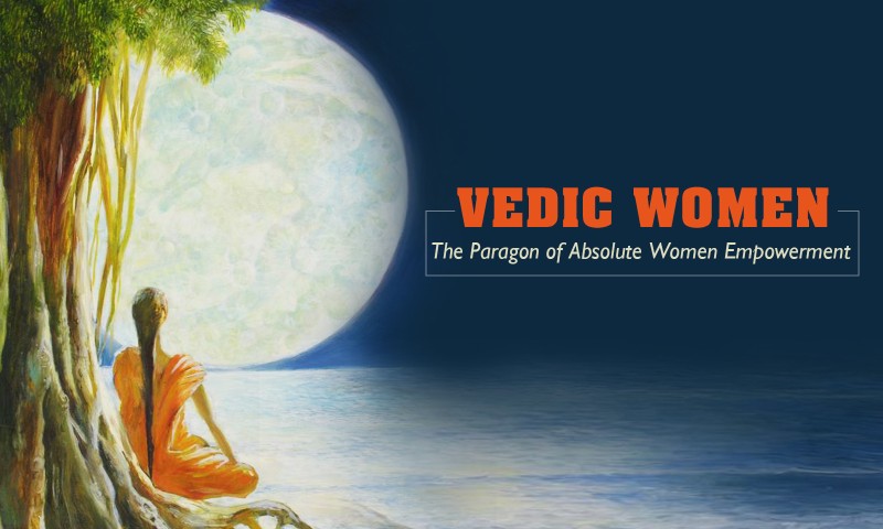 Vedic Women: The Paragon of Absolute Women Empowerment