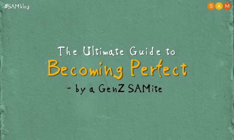 The Ultimate Guide to Becoming Perfect -- by a GenZ SAMite