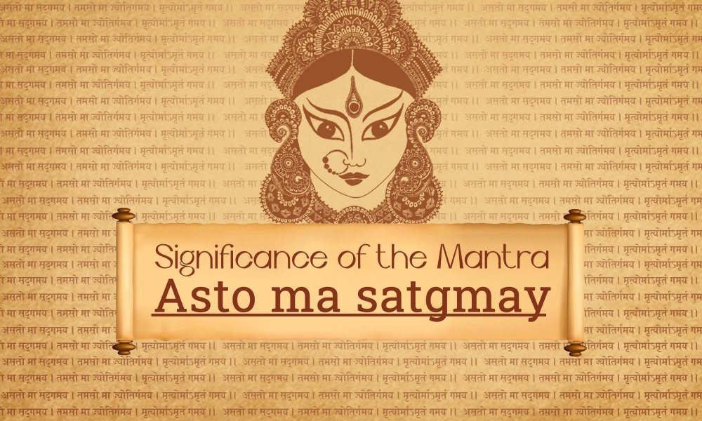Significance of the mantra Asto ma satgmay djjs blog
