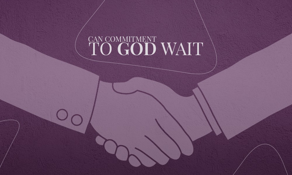Can commitment to God wait