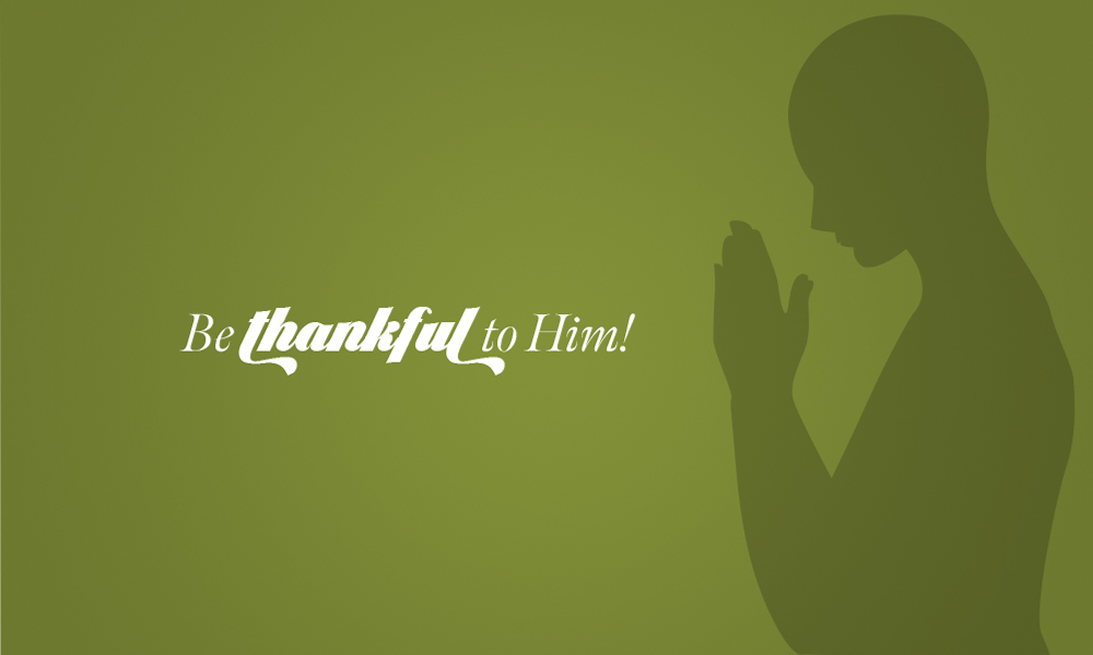 Be Thankful To Him!