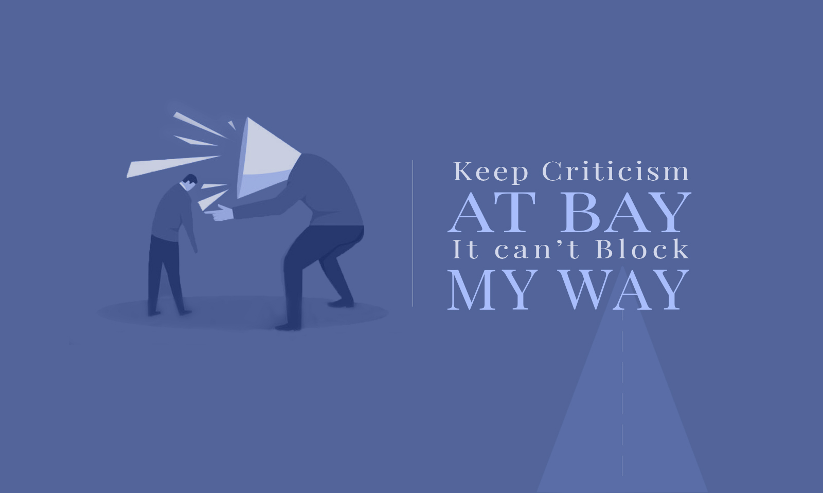 Keep Criticism at Bay; It can’t Block my Way!