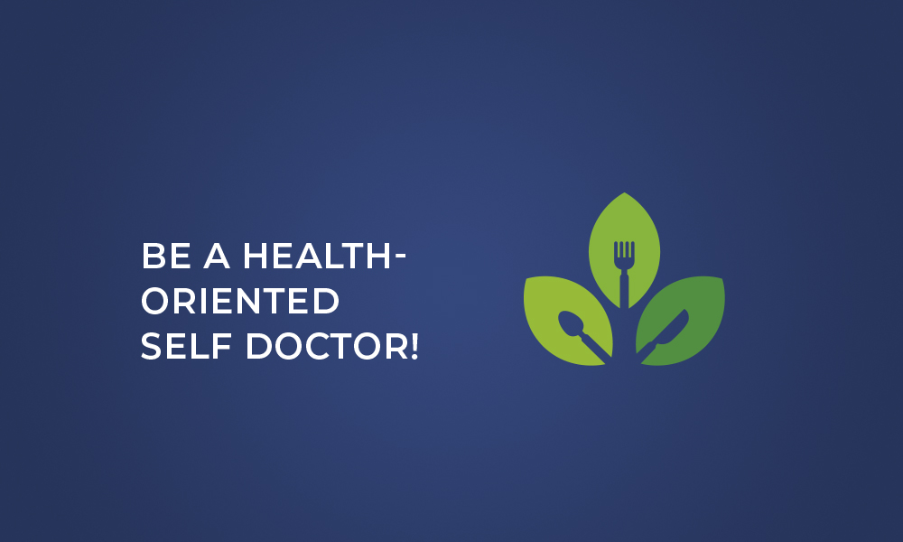Be A Health-Oriented Self Doctor!
