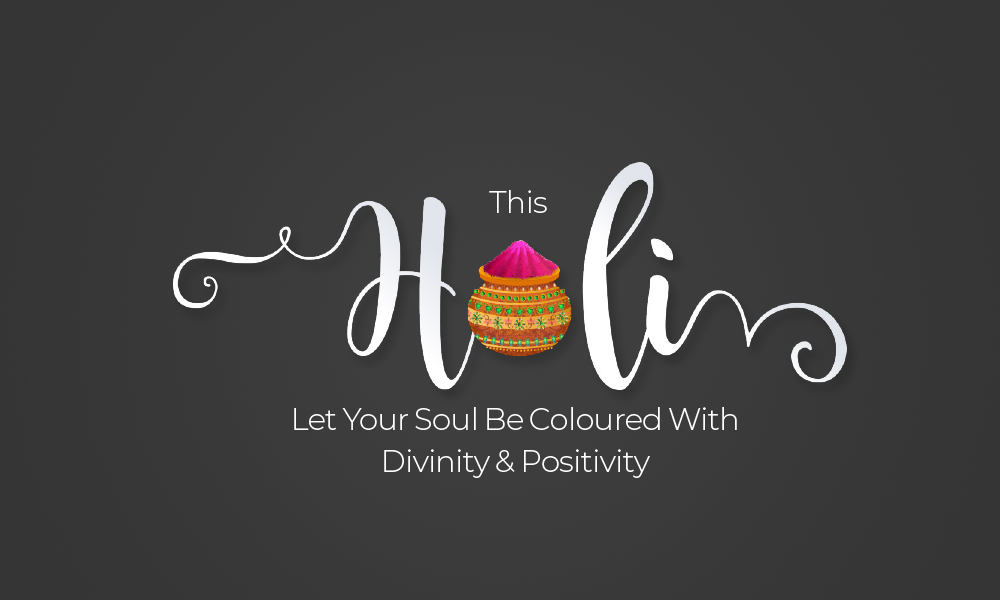This Holi, Let Your Soul Be Coloured With Divinity & Positivity